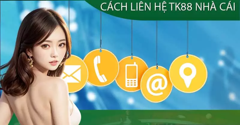 Cách liên hệ TK88 nhanh chóng và hiệu quả