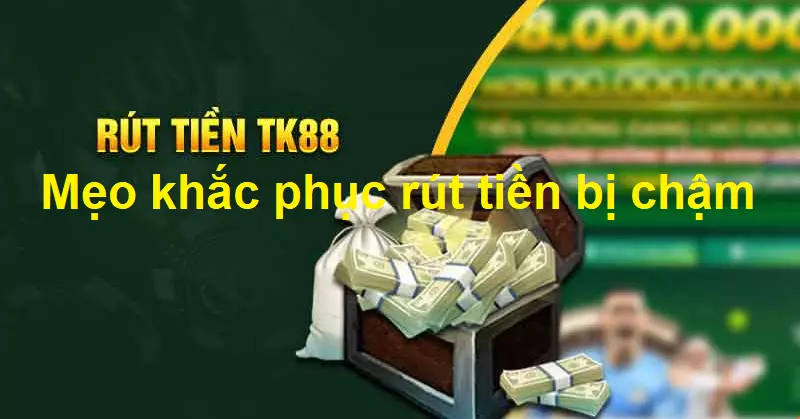 Những mẹo để có thể khắc phục rút tiền chậm