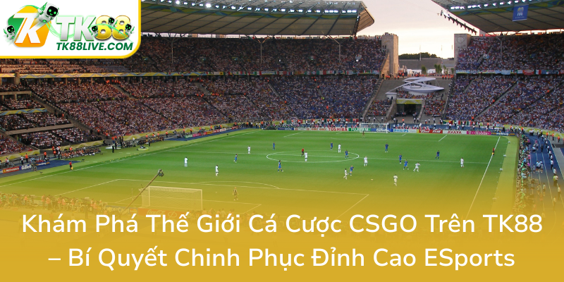 Kham Pha The Gioi Ca Cuoc Csgo Tren Tk88 Bi Quyet Chinh Phuc Dinh Cao Esports0