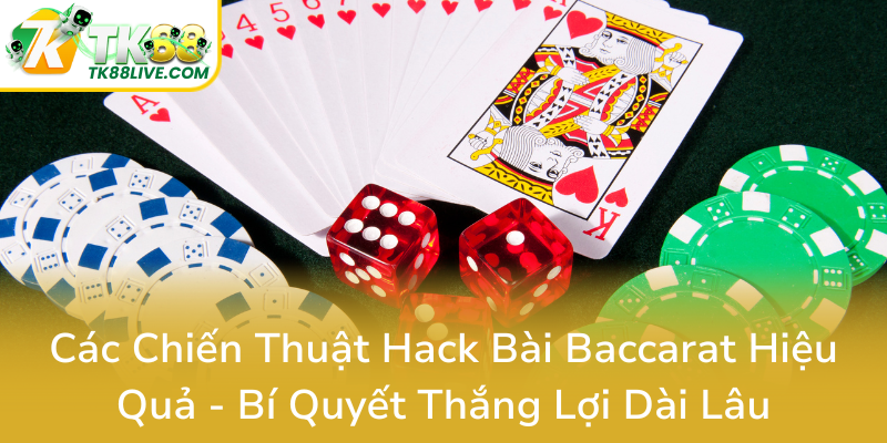 Cac Chien Thuat Hack Bai Baccarat Hieu Qua Bi Quyet Thang Loi Dai Lau0