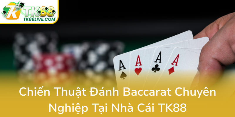 Baccarat Tốc Độ TK88 - Trải Nghiệm Giải Trí Trực Tuyến Nhanh Chóng, Thú Vị 2 Chien Thuat Danh Baccarat Chuyen Nghiep Tai Nha Cai Tk880