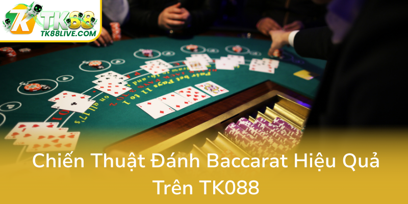Chien Thuat Danh Baccarat Hieu Qua Tren Tk0880