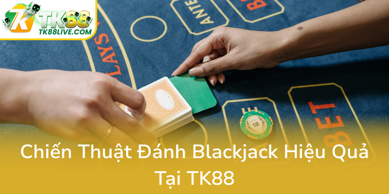 Blackjack Là Gì - Bí Ẩn Của Trò Chơi Bài Hấp Dẫn Tại TK88 Và Cách Chinh Phục Nó 2 Chien Thuat Danh Blackjack Hieu Qua Tai Tk880