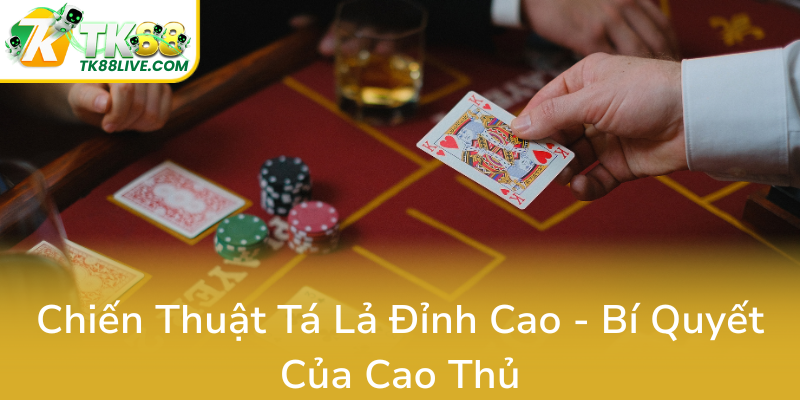 Bài Tá Lả TK88 - Bí Kíp Chinh Phục Đỉnh Cao Trò Chơi Đậm Đà Văn Hóa Truyền Thống 3 Chien Thuat Ta La Dinh Cao Bi Quyet Cua Cao Thu0