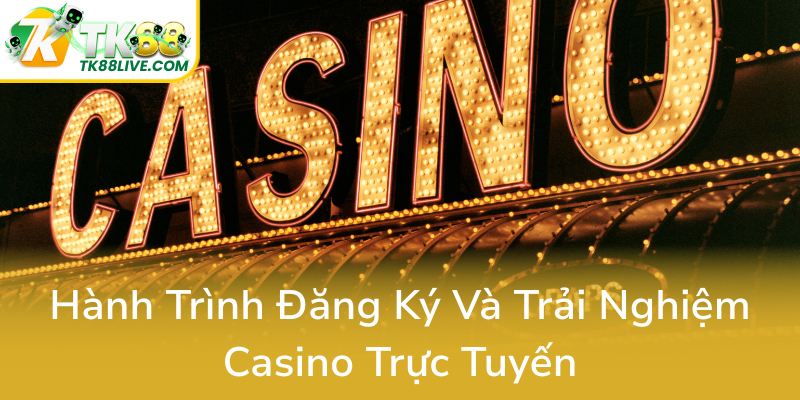 Khám Phá Casino TK88 – Nhà Cái Online Uy Tín Và Đẳng Cấp Nhất Hiện Nay 2 Hanh Trinh Dang Ky Va Trai Nghiem Casino Truc Tuyen8