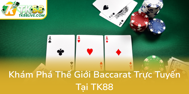 Baccarat Tốc Độ TK88 - Trải Nghiệm Giải Trí Trực Tuyến Nhanh Chóng, Thú Vị 1 Kham Pha The Gioi Baccarat Truc Tuyen Tai Tk880